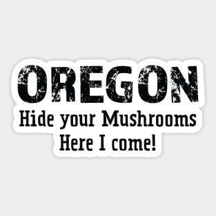 Oregon hide your mushrooms here I come Sticker